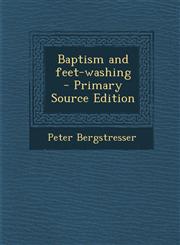 Baptism and Feet-Washing - Primary Source Edition,1287890377,9781287890379