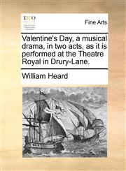 Valentine's Day, a musical drama, in two acts, as it is performed at the Theatre Royal in Drury-Lane.,1170401961,9781170401965