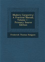 Modern Carpentry A Practical Manual, Volume 1 - Primary Source Edition,1294664875,9781294664871