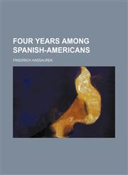 Four Years Among Spanish-Americans,1151229776,9781151229779