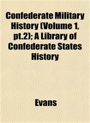 Confederate Military History (Volume 1, pt.2); A Library of Confederate States History,1153332051,9781153332057