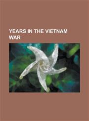 Years in the Vietnam War 1955 in the Vietnam War, 1956 in the Vietnam War, 1957 in the Vietnam War, 1958 in the Vietnam War, 1959 in the Vietna,1230832629,9781230832623