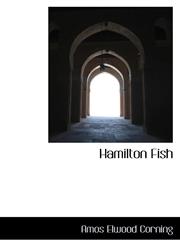 Hamilton Fish,110379860X,9781103798605