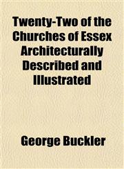 Twenty-Two of the Churches of Essex Architecturally Described and Illustrated,1153193094,9781153193092