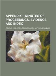 Appendix Minutes of Proceedings, Evidence and Index,1154955575,9781154955576