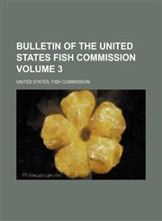 Bulletin of the United States Fish Commission Volume 3,1153358697,9781153358699
