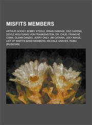 Misfits Members Arthur Googy, Bobby Steele, Brian Damage, Dez Cadena, Doyle Wolfgang Von Frankenstein, Dr. Chud, Franche Coma, Glenn D,1230531300,9781230531304
