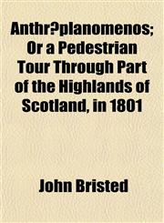 Anthrōplanomenos; Or a Pedestrian Tour Through Part of the Highlands of Scotland, in 1801,1151292842,9781151292841