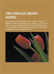 1984 Singles (Music Guide) Relax, She Bop, Two Tribes, Like a Virgin, Thriller, Maman a Tort, Borderline, Self Control, Lucky Star, Axel F,1151064874,9781151064875