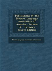 Publications of the Modern Language Association of America, Volume 22 - Primary Source Edition,1289613222,9781289613228
