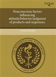 Nonconscious factors influencing attitude/behavior/judgment of products and sequences.,1243861622,9781243861627