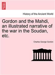 Gordon and the Mahdi, an illustrated narrative of the war in the Soudan, etc.,1241446822,9781241446826