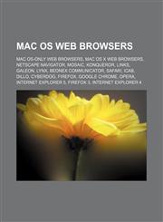Mac OS web browsers Mac OS-only web browsers, Mac OS X web browsers, Netscape Navigator, Mosaic, Konqueror, Links, Galeon, Lynx,1155958829,9781155958828