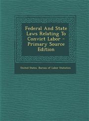 Federal and State Laws Relating to Convict Labor - Primary Source Edition,1293844640,9781293844649