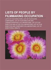 Lists of people by filmmaking occupation Lists of film directors, List of film score composers,123327497X,9781233274970