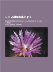 Die Jobsiade; Ein Grotesk-Komisches Heldengedicht In Drei Theilen (1 ),1234547996,9781234547998
