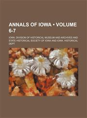 Annals of Iowa (Volume 6-7),1153883279,9781153883276
