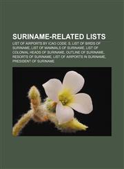 Suriname-related lists List of airports by ICAO code: S, List of birds of Suriname, List of mammals of Suriname,115558791X,9781155587912