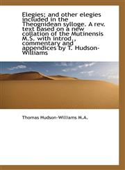 Elegies; And Other Elegies Included in the Theognidean Sylloge. a REV. Text Based on a New Collation,1117550338,9781117550336