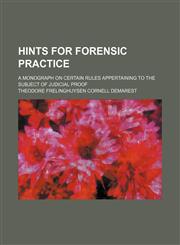 Hints for forensic practice; a monograph on certain rules appertaining to the subject of judicial proof,1151711586,9781151711588