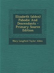Elizabeth (Alden) Pabodie and Descendants - Primary Source Edition,1294662260,9781294662266