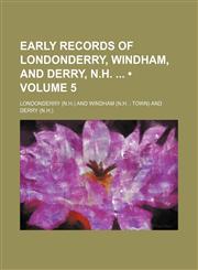 Early Records of Londonderry, Windham, and Derry, N.h. (Volume 5),1151083135,9781151083135