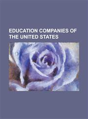 Education Companies of the United States Accelerated Christian Education, Allied Schools (United States), Alta College, Inc., Anthem Education Group,,1230804676,9781230804675