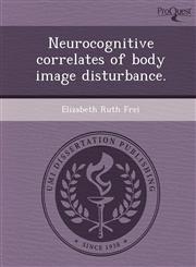 Neurocognitive correlates of body image disturbance.,1243731419,9781243731418