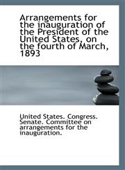 Arrangements for the inauguration of the President of the United States, on the fourth of March, 189,1113398469,9781113398468