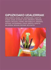 Gipuzkoako udalerriak Abaltzisketa, Aduna, Aia, Aizarnazabal, Albiztur, Alegia, Alkiza, Altzaga, Altzo, Amezketa, Andoain, Anoeta, Antzuola,1233338315,9781233338313
