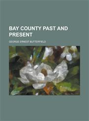 Bay County Past and Present,1234111306,9781234111304