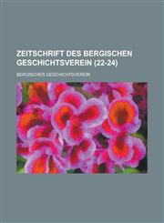 Zeitschrift Des Bergischen Geschichtsverein (22-24 ),123462995X,9781234629953