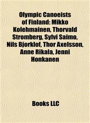 Olympic Canoeists of Finland Mikko Kolehmainen, Thorvald Stromberg, Sylvi Saimo, Nils Björklöf, Thor Axelsson, Anne Rikala, Jenni Honkanen,1155233859,9781155233857