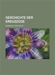 Geschichte Der Kreuzzuge,1234409151,9781234409159