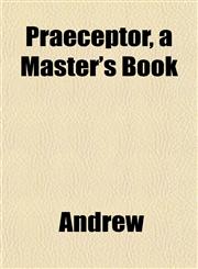 Praeceptor, a Master's Book,1152574027,9781152574021