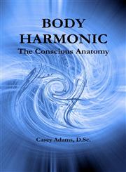 Body Harmonic The Conscious Anatomy,0981604560,9780981604565