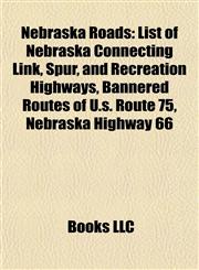 Nebraska Road Introduction List of Nebraska Connecting Link, Spur, and Recreation Highways,1155931912,9781155931913