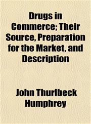 Drugs in Commerce; Their Source, Preparation for the Market, and Description,115224387X,9781152243873
