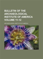 Bulletin of the Archaeological Institute of America Volume 11-12,1151939668,9781151939661
