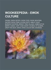 Wookieepedia - Ewok Culture Ewoks, Ewok Deities, Ewok Food, Ewok Weapons, Sacred Ewok Items, Acorn Paste, Anklet, Boat, Bordok Feathers, Bright Tr,1234739011,9781234739010