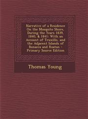 Narrative of a Residence on the Mosquito Shore, During the Years 1839, 1840, & 1841 With an Account of Truxillo, and the Adjacent Islands of Bonacca,1294735543,9781294735540