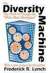 The Diversity Machine The Drive to Change the "White Male Workplace",0765807319,9780765807311
