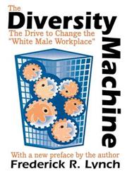 The Diversity Machine The Drive to Change the "White Male Workplace",0765807319,9780765807311