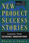 New Product Success Stories Lessons from Leading Innovators 1st Edition,047101320X,9780471013204