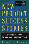 New Product Success Stories Lessons from Leading Innovators 1st Edition,047101320X,9780471013204