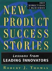 New Product Success Stories Lessons from Leading Innovators 1st Edition,047101320X,9780471013204