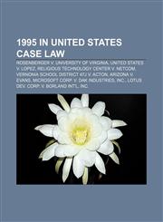 1995 in United States case law Rosenberger v. University of Virginia, United States v. Lopez, Religious Technology Center v. Netcom,1155147340,9781155147345