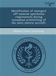 Identification of emergent off-nominal operational requirements during conceptual architecting of the more electric aircraft.,1249096219,9781249096214