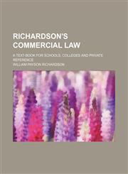 Richardson's commercial law; a text-book for schools, colleges and private reference,1236535723,9781236535726