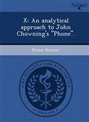 X An analytical approach to John Chowning's "Phone".,1248987195,9781248987193